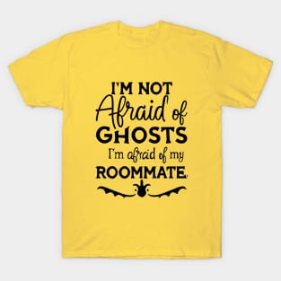 Im Not Afraid Of Ghosts Im Afraid Of My Roommate T-Shirt